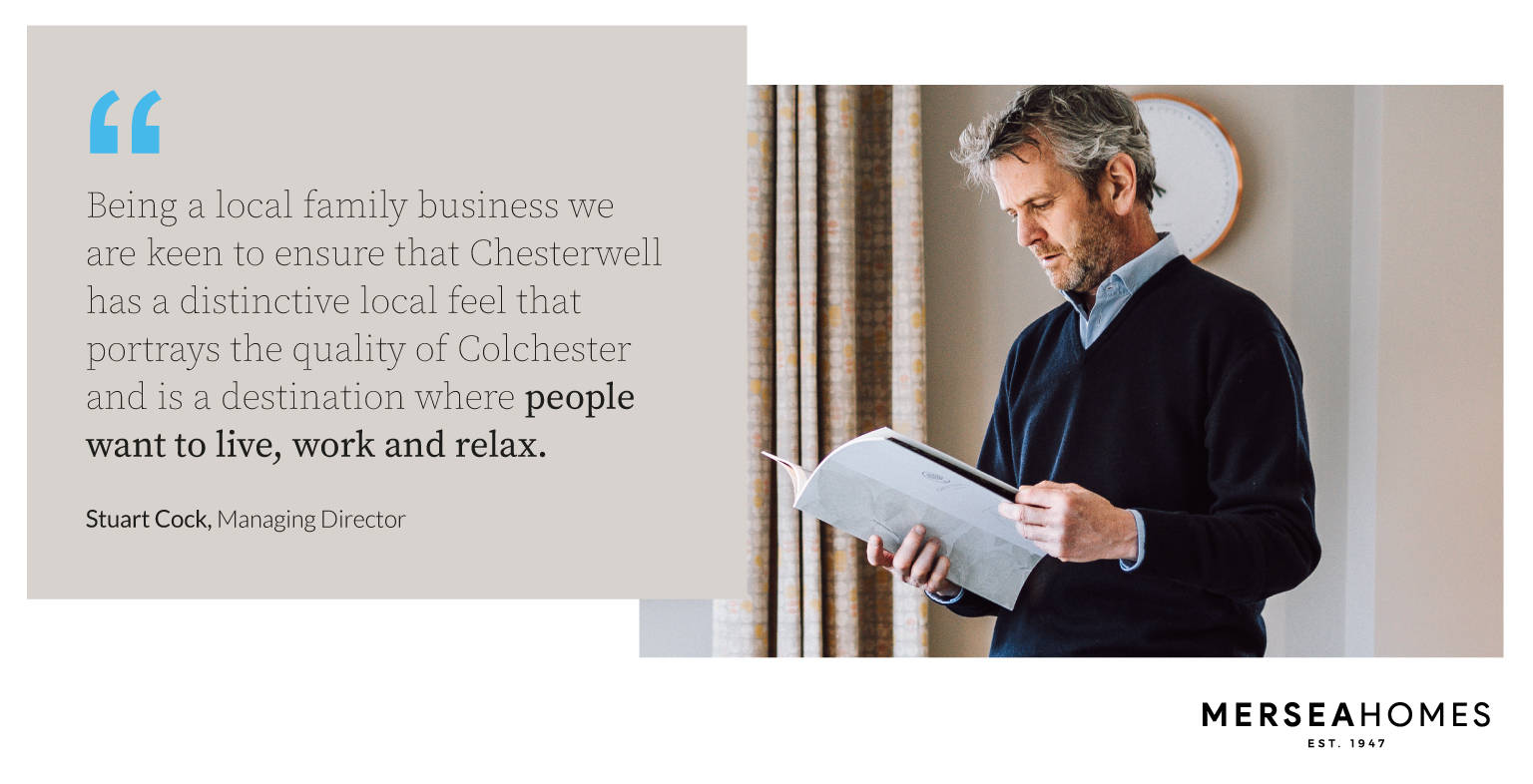 A quote from Stuart Cock, Mersea Homes MD about Chesterwell